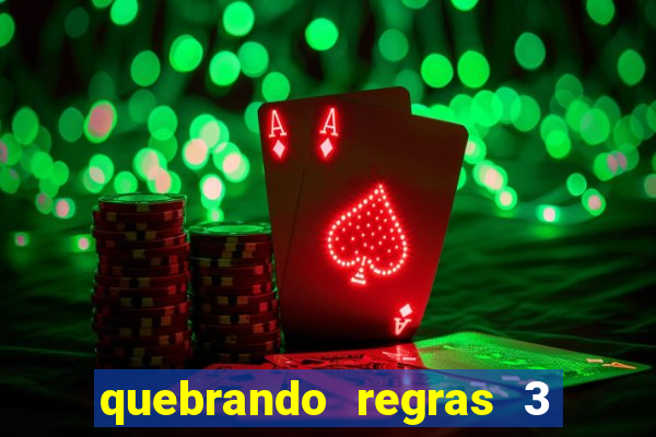 quebrando regras 3 filme completo dublado